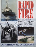 Rapid Fire - The Development of Automatic Cannon, Heavy Machine-Guns and their Ammunition for Armies, Navies and Air Forces by WILLIAMS, Anthony G.